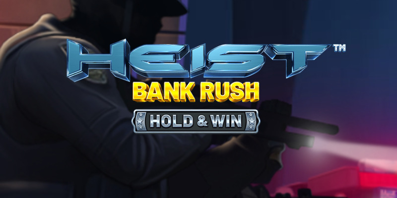 Heist: Bank Rush Hold & Win - Slot Review: Steal or Fail?